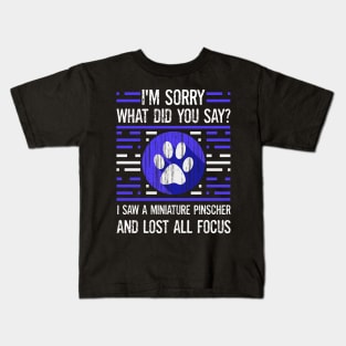 Miniature Pinscher Dog Lover What Did You Say I Lost All Focus Kids T-Shirt